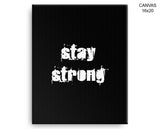 Stay Strong Print, Beautiful Wall Art with Frame and Canvas options available Gym Decor