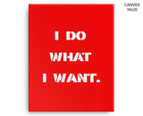 I Do What I Want Print, Beautiful Wall Art with Frame and Canvas options available  Decor