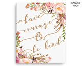 Have Courage And Be Kind Print, Beautiful Wall Art with Frame and Canvas options available  Decor
